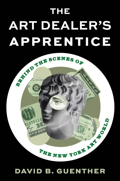 Книга The Art Dealer's Apprentice: Behind the Scenes of the New York Art World 