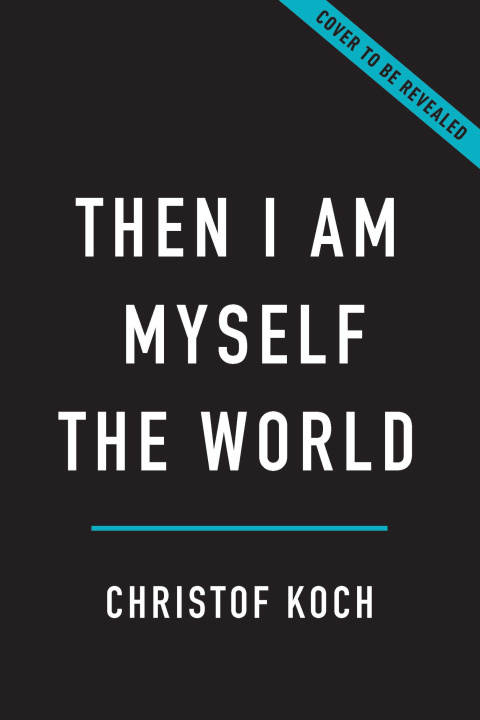 Könyv Then I Am Myself the World: What Consciousness Is and How to Expand It 