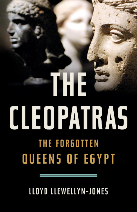 Carte The Cleopatras: The Forgotten Queens of Egypt 