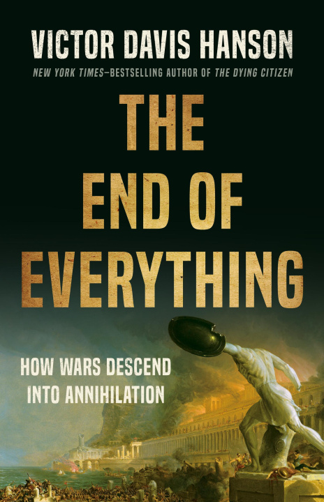 Könyv The End of Everything: How Wars Descend Into Annihilation 