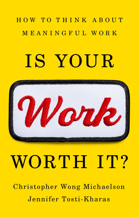 Knjiga Is Your Work Worth It?: How to Think about Meaningful Work Christopher Wong Michaelson