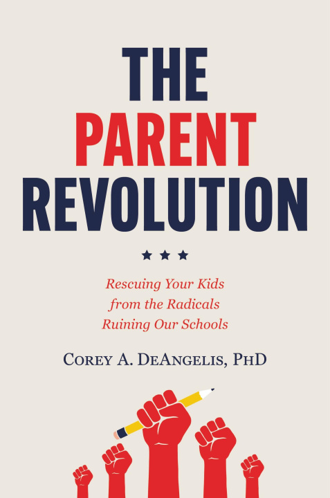 Knjiga The Parent Revolution: Rescuing Your Kids from the Radicals Ruining Our Schools 