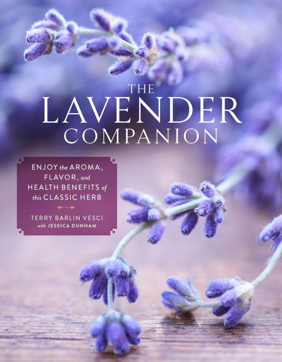 Książka The Lavender Companion: Enjoy the Aroma, Flavor, and Health Benefits of This Classic Herb Jessica Dunham