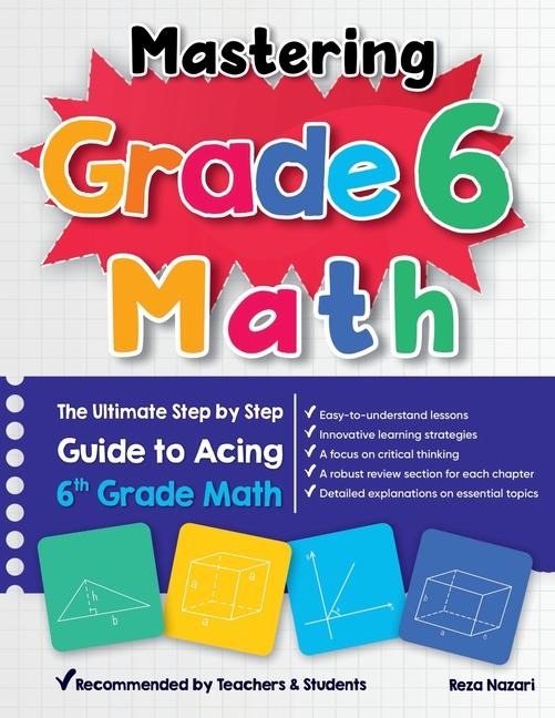Könyv Mastering Grade 6 Math: The Ultimate Step by Step Guide to Acing 6th Grade Math 