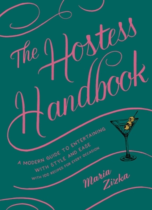 Könyv The Hostess Handbook: A Modern Guide to Entertaining with Style and Ease with 100 Recipes for Every Occasion 