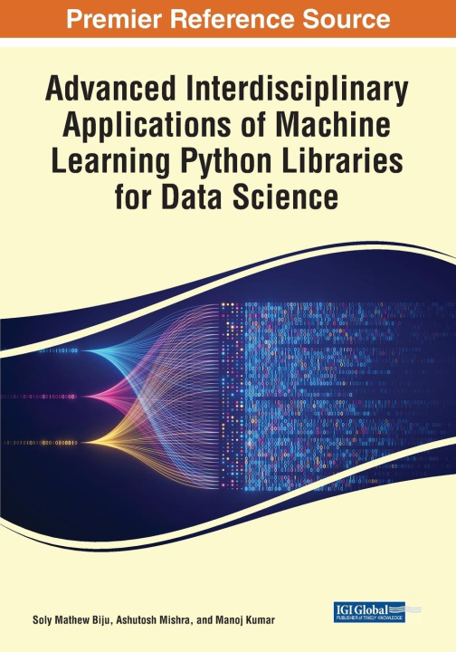 Kniha Advanced Interdisciplinary Applications of Machine Learning Python Libraries for Data Science Manoj Kumar