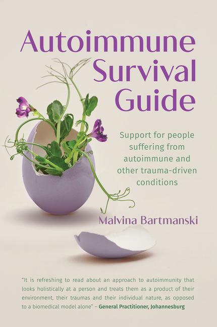 Könyv Autoimmune Survival Guide: Support for People Suffering from Autoimmune and Other Trauma-Driven Conditions 