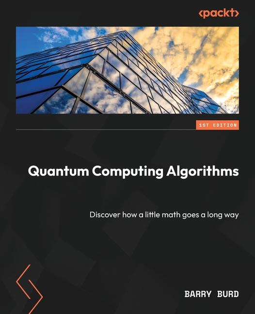 Buch Quantum Computing Algorithms: Discover how a little math goes a long way Barry Burd