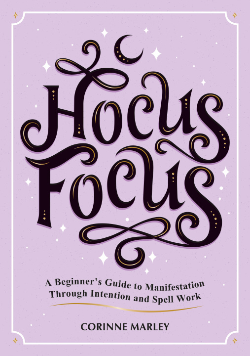 Könyv Hocus Focus: A Beginner's Guide to Manifestation Through Intention and Spell Work 