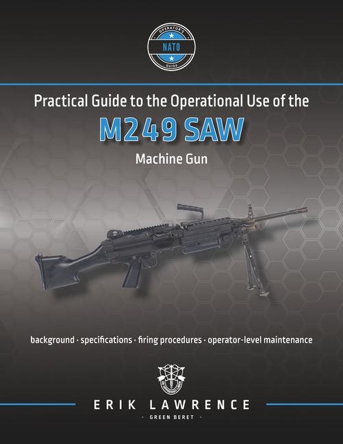 Könyv Practical Guide to the Operational Use of the M249 SAW Machine Gun 