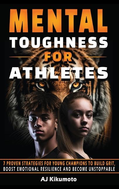 Kniha Mental Toughness for Athletes: 7 Proven Strategies for Young Champions to Build Grit, Boost Emotional Resilience and Become Unstoppable 