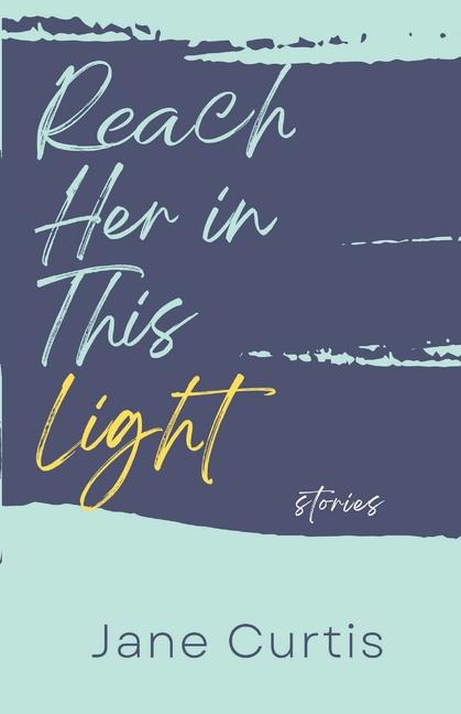 Libro Reach Her in This Light Jane Curtis