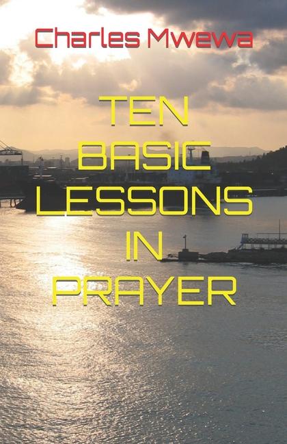 Knjiga Ten Basic Lessons in Prayer Charles Mwewa