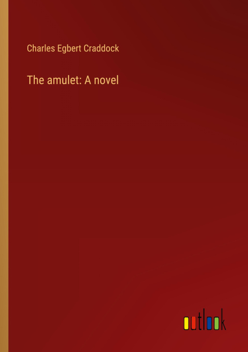 Knjiga The amulet: A novel Charles Egbert Craddock