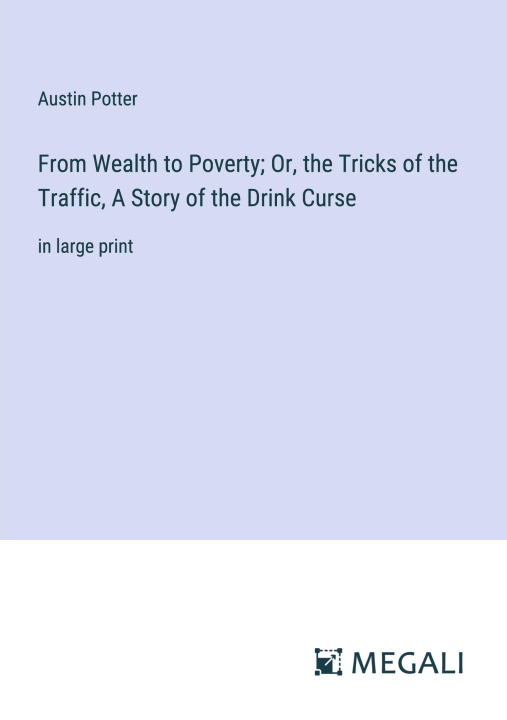 Kniha From Wealth to Poverty; Or, the Tricks of the Traffic, A Story of the Drink Curse 