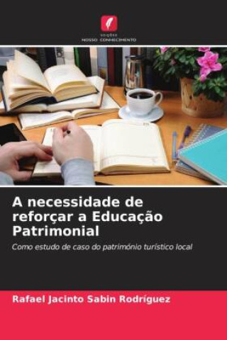 Knjiga A necessidade de reforçar a Educaç?o Patrimonial Rafael Jacinto Sabin Rodríguez