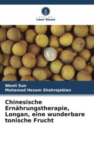 Kniha Chinesische Ernährungstherapie, Longan, eine wunderbare tonische Frucht Mohamad Hesam Shahrajabian