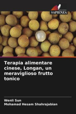 Könyv Terapia alimentare cinese, Longan, un meraviglioso frutto tonico Mohamad Hesam Shahrajabian