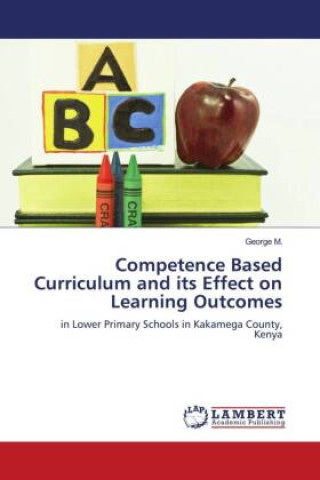 Knjiga Competence Based Curriculum and its Effect on Learning Outcomes George M.