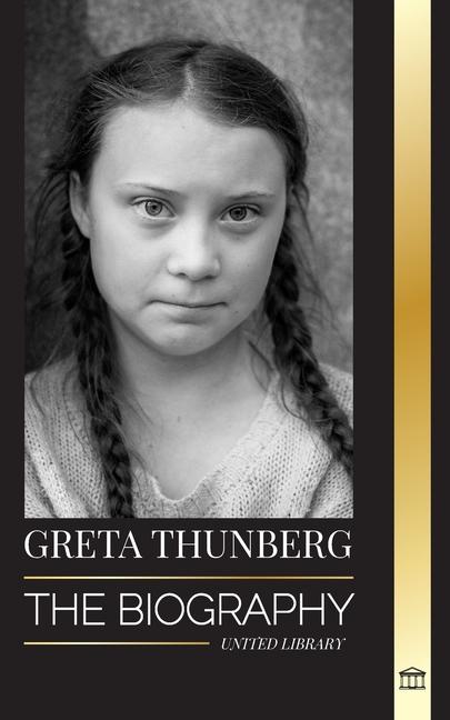 Könyv Greta Thunberg: The Biography of a Climate Crisis Activist making a Difference, and her Solutions to Save the Planet 
