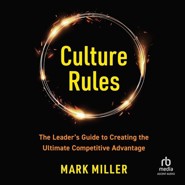 Digital Culture Rules: The Leader's Guide to Creating the Ultimate Competitive Advantage Mark Miller