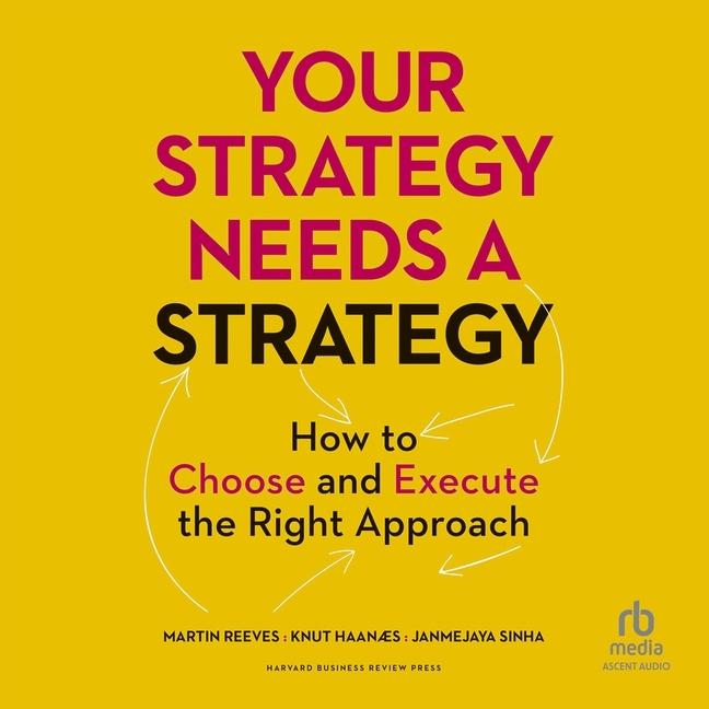 Digital Your Strategy Needs a Strategy: How to Choose and Execute the Right Approach Knut Haanaes