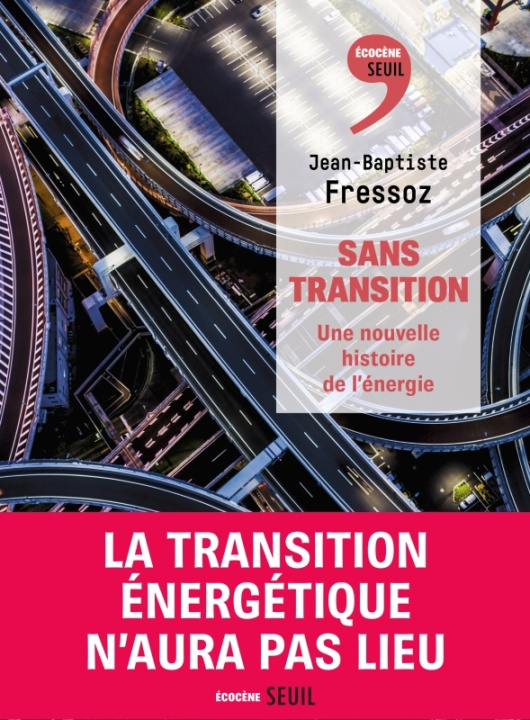 Könyv Sans transition. Une nouvelle histoire de l'énergie Jean-Baptiste Fressoz