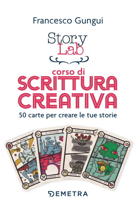 Carte Story lab. Corso di scrittura creativa. 50 carte per creare le tue storie Francesco Gungui