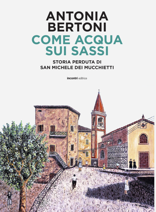 Könyv Come acqua sui sassi. Storia perduta di San Michele Antonia Bertoni