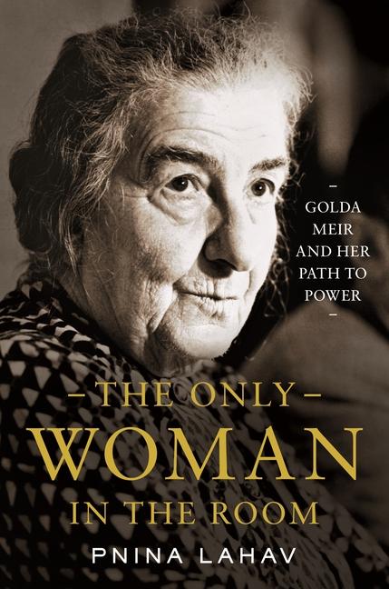 Kniha The Only Woman in the Room – Golda Meir and Her Path to Power Pnina Lahav