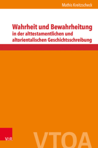 Kniha Wahrheit und Bewahrheitung in der alttestamentlichen und altorientalischen Geschichtsschreibung Mathis Kreitzscheck