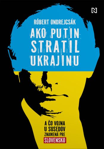 Książka Ako Putin stratil Ukrajinu Róbert Ondrejcsák