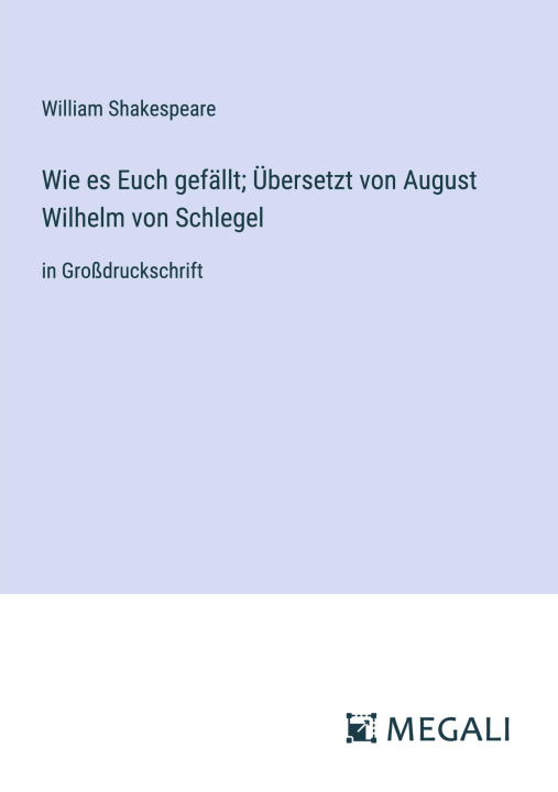Kniha Wie es Euch gefällt; Übersetzt von August Wilhelm von Schlegel 