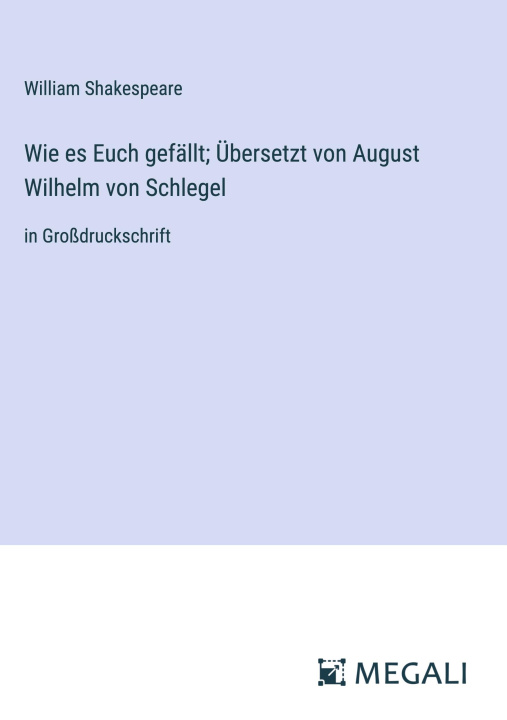 Könyv Wie es Euch gefällt; Übersetzt von August Wilhelm von Schlegel 