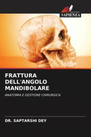 Knjiga FRATTURA DELL'ANGOLO MANDIBOLARE DR. SAPTARSHI DEY