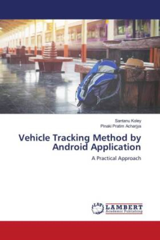 Knjiga Vehicle Tracking Method by Android Application Pinaki Pratim Acharjya