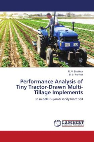 Knjiga Performance Analysis of Tiny Tractor-Drawn Multi-Tillage Implements B. S. Parmar
