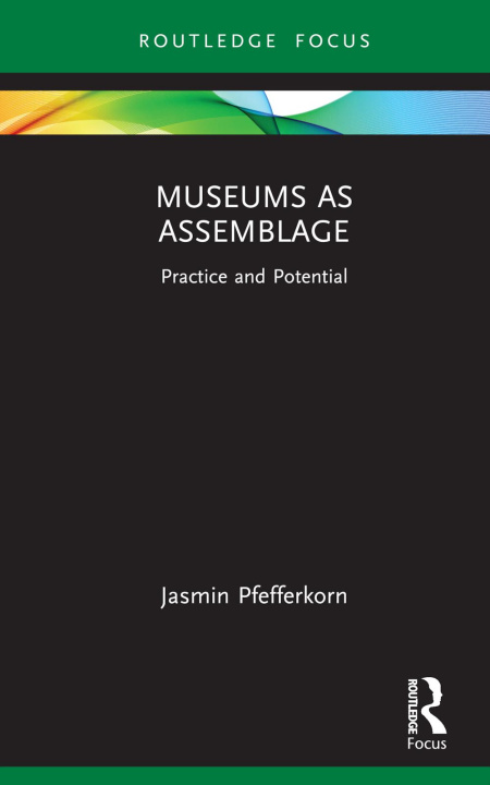 Knjiga Museums as Assemblage Jasmin Pfefferkorn