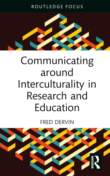 Kniha Communicating around Interculturality in Research and Education Dervin