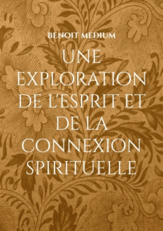 Книга une exploration de l'esprit et de la connexion spirituelle benoit medium