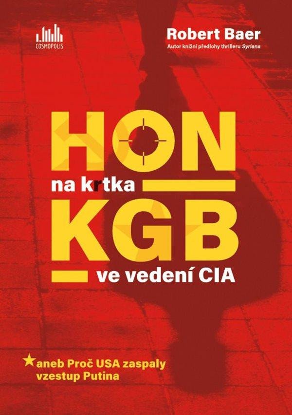 Kniha Hon na krtka KGB ve vedení CIA aneb Proč USA zaspaly vzestup Putina Robert Baer