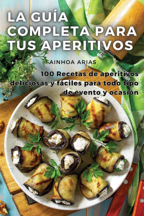 Книга LA GUÍA COMPLETA PARA TUS APERITIVOS 