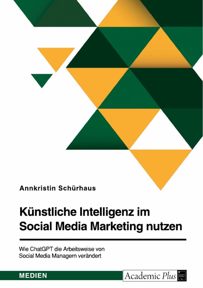 Buch Künstliche Intelligenz im Social Media Marketing nutzen. Wie ChatGPT die Arbeitsweise von Social Media Managern verändert 