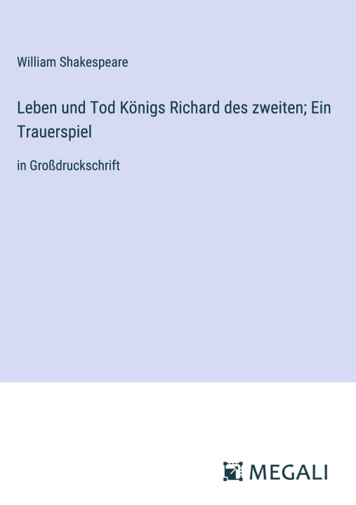 Kniha Leben und Tod Königs Richard des zweiten; Ein Trauerspiel 