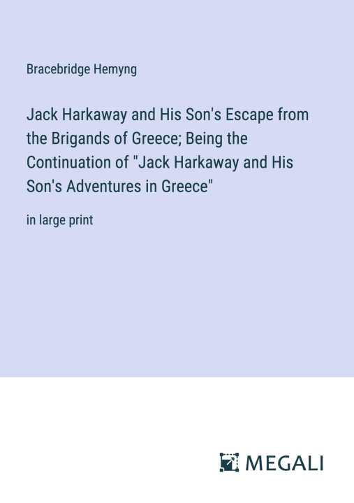 Book Jack Harkaway and His Son's Escape from the Brigands of Greece; Being the Continuation of "Jack Harkaway and His Son's Adventures in Greece" 