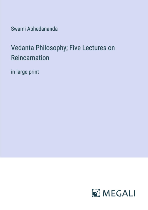 Knjiga Vedanta Philosophy; Five Lectures on Reincarnation Swami Abhedananda