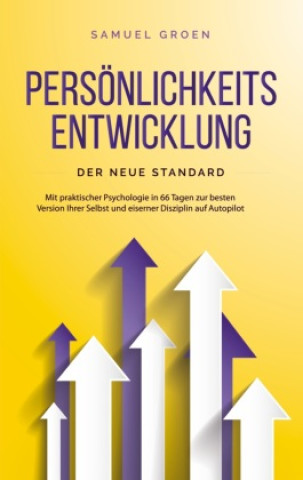 Könyv Persönlichkeitsentwicklung - Der neue Standard: Mit praktischer Psychologie in 66 Tagen zur besten Version Ihrer Selbst und eiserner Disziplin auf Aut 