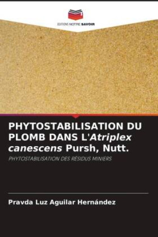 Knjiga PHYTOSTABILISATION DU PLOMB DANS L'Atriplex canescens Pursh, Nutt. Pravda Luz Aguilar Hernández