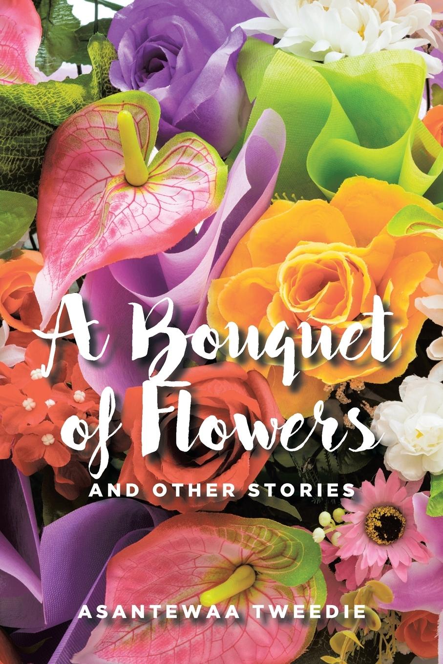 Knjiga A Bouquet of Flowers Asantewaa Tweedie