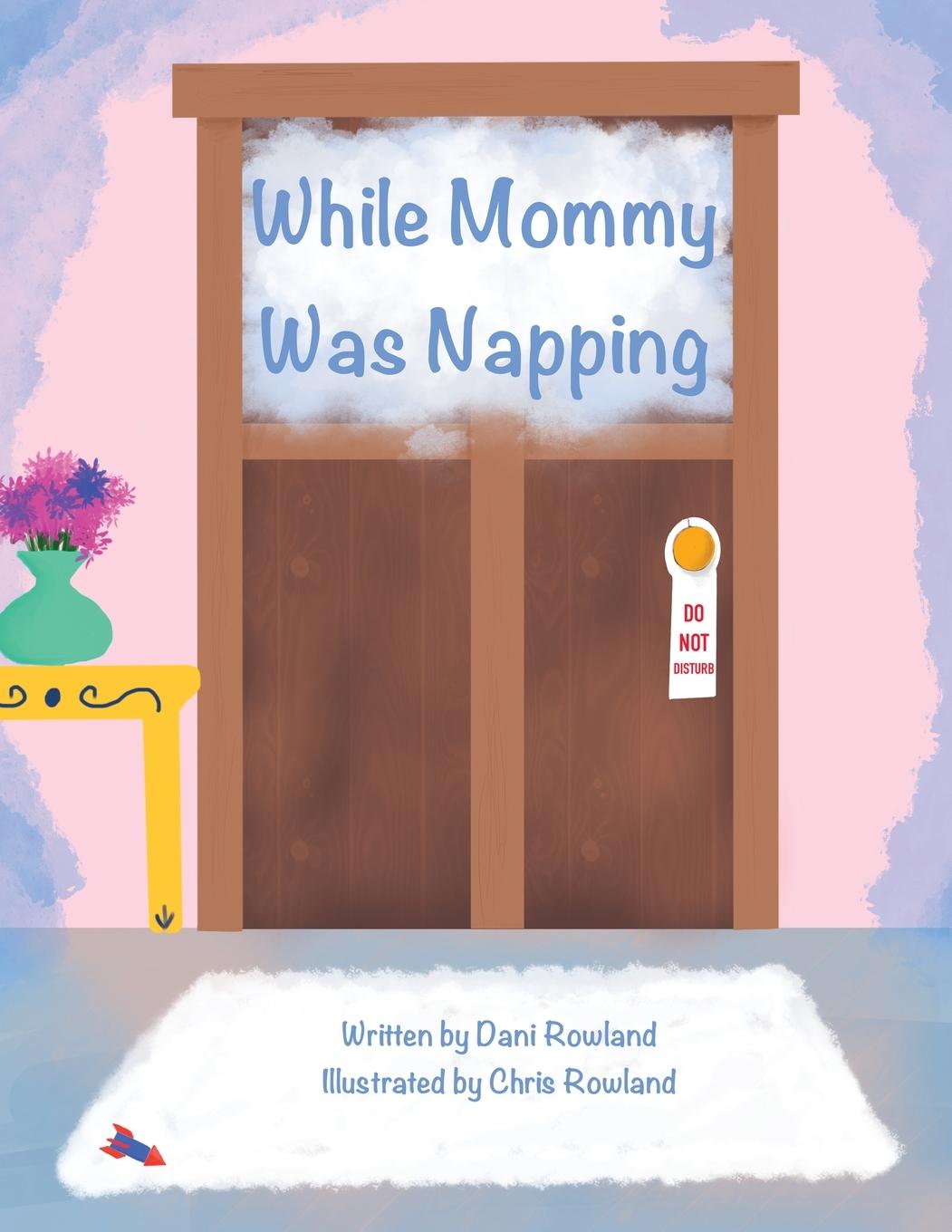 Knjiga While Mommy Was Napping Danielle Rowland